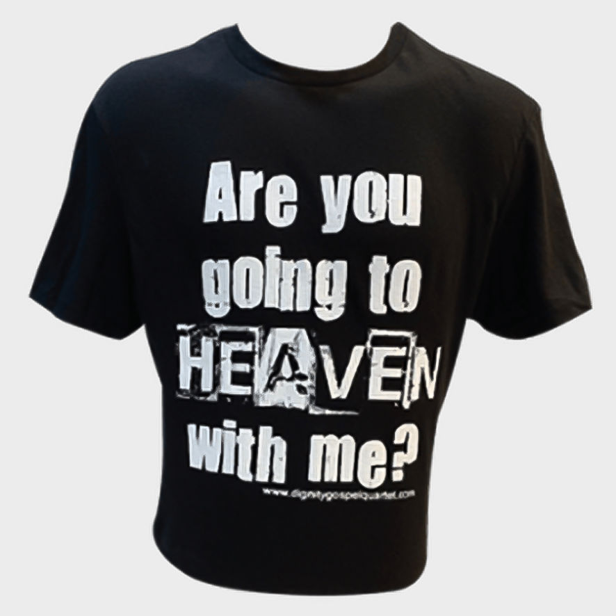 Dignity Gospel Quartet | Are You Going To Heaven With Me? | T-Shirt